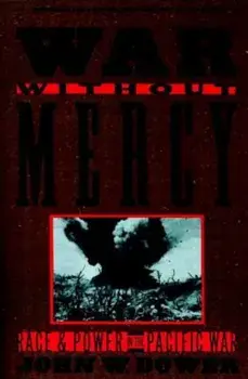 War Without Mercy: Race and Power in the Pacific War, Paperback/John W. Dower