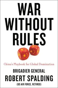 War Without Rules. China's Playbook for Global Domination, Hardback/Robert Spalding