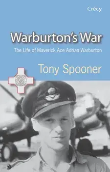 Warburton's War. The Life of Maverick Ace Adrian Warburton, DSO, DFC, DFC (USA), 3 ed, Paperback/Tony Spooner