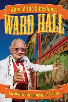 Ward Hall - King of the Sideshow!, Paperback/Tim O'Brien