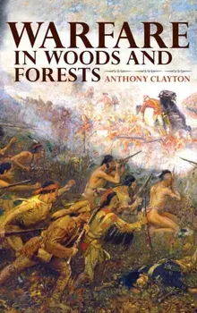 Warfare in Woods and Forests, Hardback/Anthony Clayton