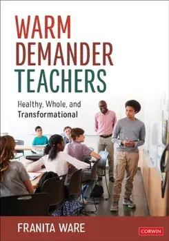Warm Demander Teachers. Healthy, Whole, and Transformational, Paperback/Franita Ware