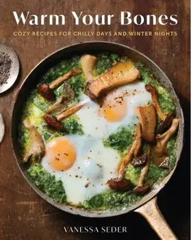 Warm Your Bones. Cozy Recipes for Chilly Days and Winter Nights, Hardback/Vanessa Seder