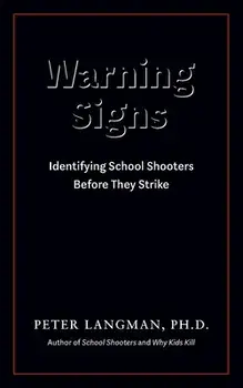 Warning Signs: Identifying School Shooters Before They Strike, Paperback/Peter Langman