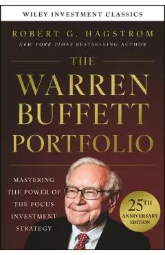 Warren Buffett Portfolio, 25th Anniversary Edition, A Wiley Investment Classic - Robert G. Hagstrom