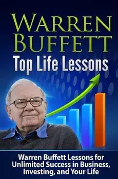 Warren Buffett Top Life Lessons: Lessons for Unlimited Success in Business, Investing and Life, Paperback/Tatyana Williams