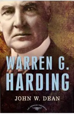 Warren G. Harding: The American Presidents Series: The 29th President, 1921-1923 - John W. Dean