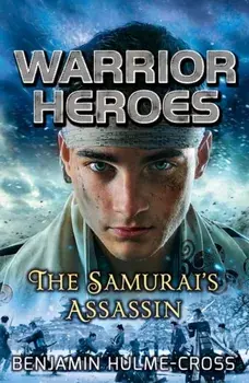 Warrior Heroes: The Samurai's Assassin, Paperback/Benjamin Hulme-Cross