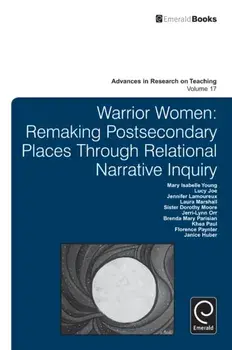 Warrior Women. Remaking Post-Secondary Places Through Relational Narrative Inquiry, Hardback/***