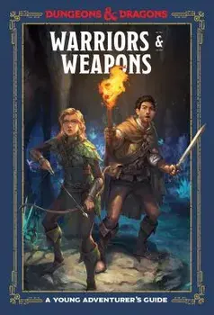 Warriors and Weapons: A Young Adventurer's Guide, Hardcover/Dungeons & Dragons