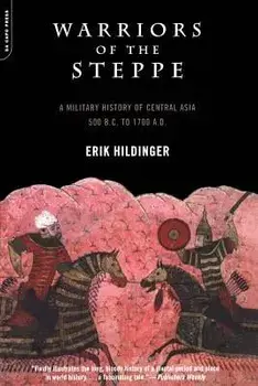 Warriors of the Steppe: Military History of Central Asia, 500 BC to 1700 Ad, Paperback/Erik Hildinger