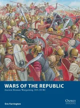 Wars of the Republic. Ancient Roman Wargaming 343-50 BC, Paperback/Eric Farrington