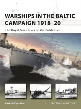 Warships in the Baltic Campaign 1918-20. The Royal Navy takes on the Bolsheviks, Paperback/Angus Konstam