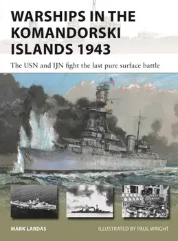 Warships in the Komandorski Islands 1943. The USN and IJN fight the last pure surface battle, Paperback/Mark Lardas