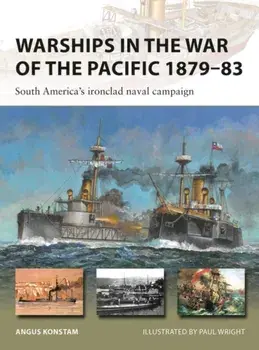 Warships in the War of the Pacific 1879–83. South America's ironclad naval campaign, Paperback/Angus Konstam