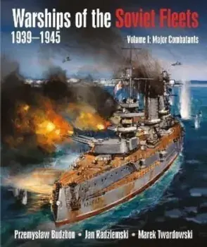 Warships of the Soviet Fleets, 1939-1945, Hardback/Marek Twardowski