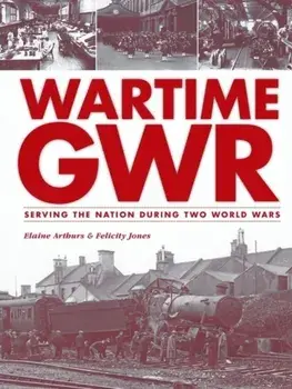 Wartime GWR, Hardback/Felicity Ball