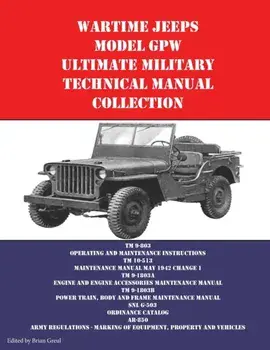 Wartime Jeeps Model GPW Ultimate Military Technical Manual Collection, Paperback/Brian Greul