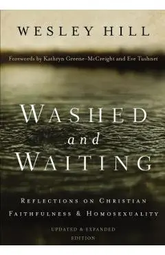 Washed and Waiting: Reflections on Christian Faithfulness and Homosexuality - Wesley Hill
