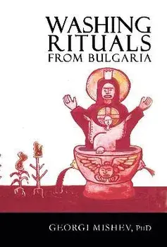 Washing Rituals from Bulgaria: Insights into the use of water and herbs in traditional healing practices in the Balkans, Paperback/Georgi Mishev