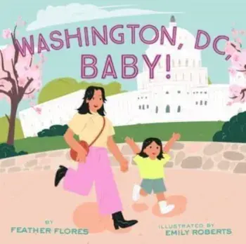 Washington, DC, Baby!, Hardcover/Feather Flores