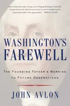 Washington's Farewell: The Founding Father's Warning to Future Generations, Paperback/John Avlon