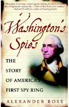 Washington's Spies: The Story of America's First Spy Ring - Alexander Rose