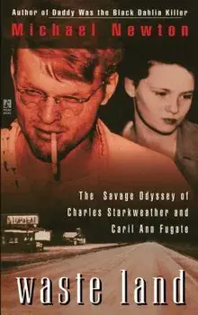 Waste Land: The Savage Odyssey of Charles Starkweather and Caril Ann Fugate, Paperback/Michael Newton