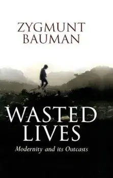 Wasted Lives: Modernity and Its Outcasts, Paperback/Zygmunt Bauman