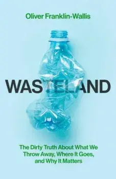 Wasteland. The Dirty Truth About What We Throw Away, Where It Goes, and Why It Matters, Export/Airside, Paperback/Oliver Franklin-Wallis