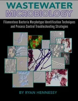 Wastewater Microbiology, Filamentous Bacteria Morphotype Identification Techniques, and Process Control Troubleshooting Strategies, Paperback/Ryan Hennessy