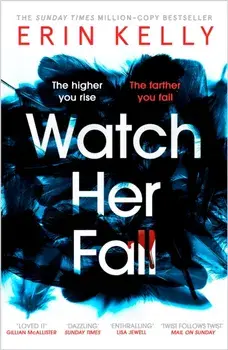 Watch Her Fall. A deadly rivalry with a killer twist! The absolutely gripping new thriller from the million-copy bestseller about friendships, secrets and lies for 2022, Paperback/Erin Kelly