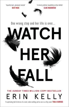 Watch Her Fall. A deadly rivalry with a killer twist! The thrilling new novel from the author of He Said/She Said., Hardback/Erin Kelly
