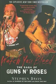 Watch You Bleed: The Saga of Guns N' Roses, Paperback/Stephen Davis
