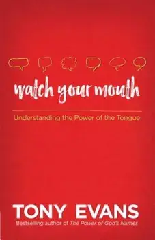 Watch Your Mouth: Understanding the Power of the Tongue, Paperback/Tony Evans