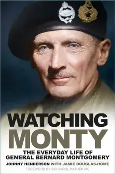 Watching Monty. The Everyday Life of General Bernard Montgomery, New ed, Paperback/Johnny Henderson