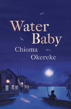 Water Baby. An uplifting coming-of-age story from the author of Bitter Leaf, Paperback/Chioma Okereke