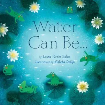 Water Can Be..., Hardcover/Laura Purdie Salas