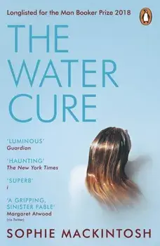 Water Cure. LONGLISTED FOR THE MAN BOOKER PRIZE 2018, Paperback/Sophie Mackintosh