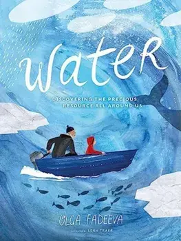 Water. Discovering the Precious Resource All Around Us, Hardback/Olga Fadeeva
