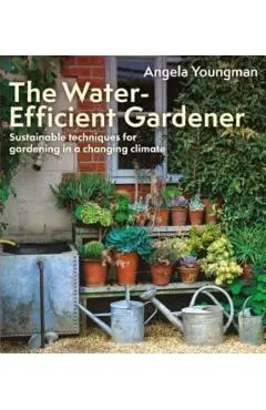 Water-Efficient Gardener - Angela Youngman