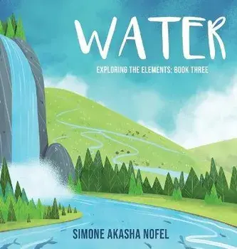 Water: Exploring the Elements, Hardcover/Simone Akasha Nofel