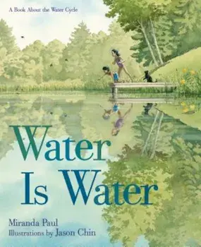 Water Is Water: A Book about the Water Cycle, Hardcover/Miranda Paul