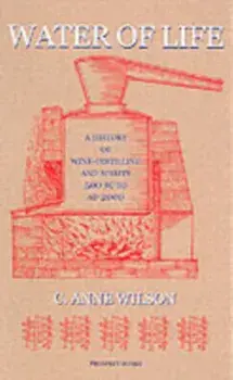 Water of Life. A History of Wine-distilling and Spirits from 500 BC to AD 2000, Hardback/C. Anne Wilson