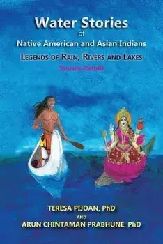 Water Stories of Native American and Asian Indians: Legends of Rain, Rivers and Lakes, Paperback/Teresa Pijoan