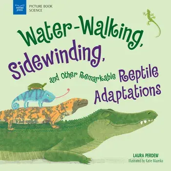Water-Walking, Sidewinding, and Other Remarkable Reptile Adaptations, Paperback/Laura Perdew