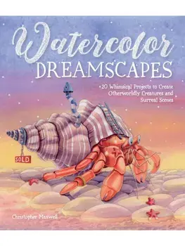 Watercolor Dreamscapes. 20 Whimsical Projects to Create Otherworldly Creatures and Surreal Scenes, Paperback/Christopher Maxwell