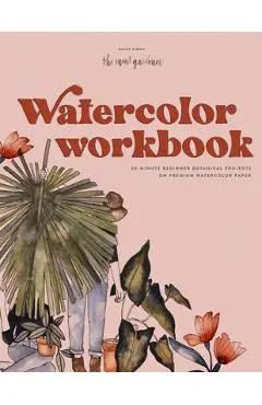 Watercolor Workbook: 30-Minute Beginner Botanical Projects on Premium Watercolor Paper - Sarah Simon