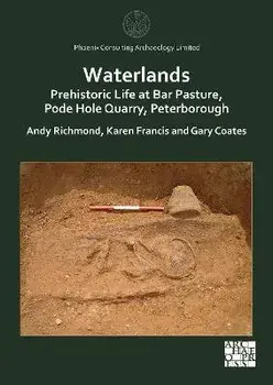 Waterlands: Prehistoric Life at Bar Pasture, Pode Hole Quarry, Peterborough, Paperback/***