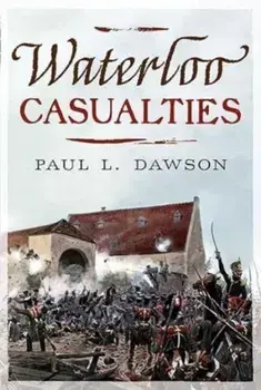 Waterloo Casualties, Hardback/Paul L. Dawson